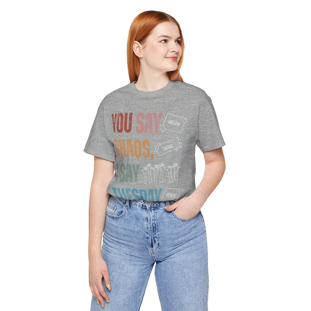 You Say Chaos I Say Tuesday T-Shirt