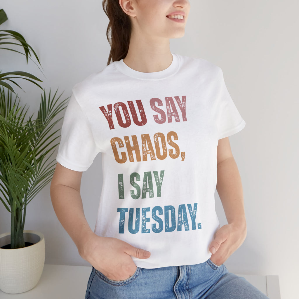 You Say Chaos I Say Tuesday T-Shirt