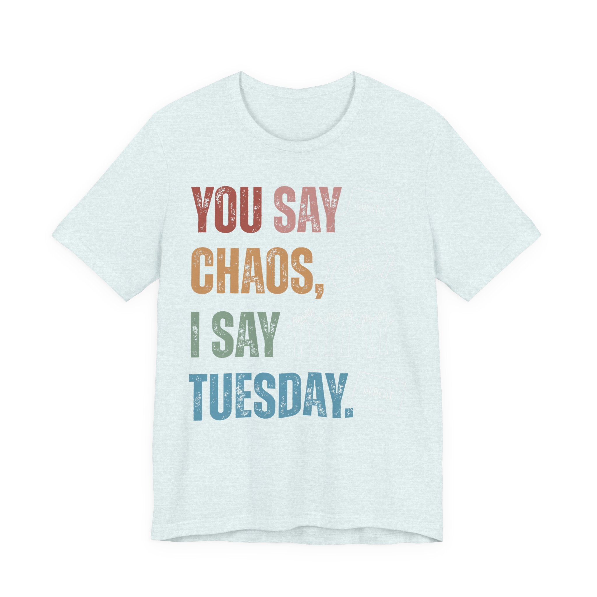 You Say Chaos I Say Tuesday T-Shirt