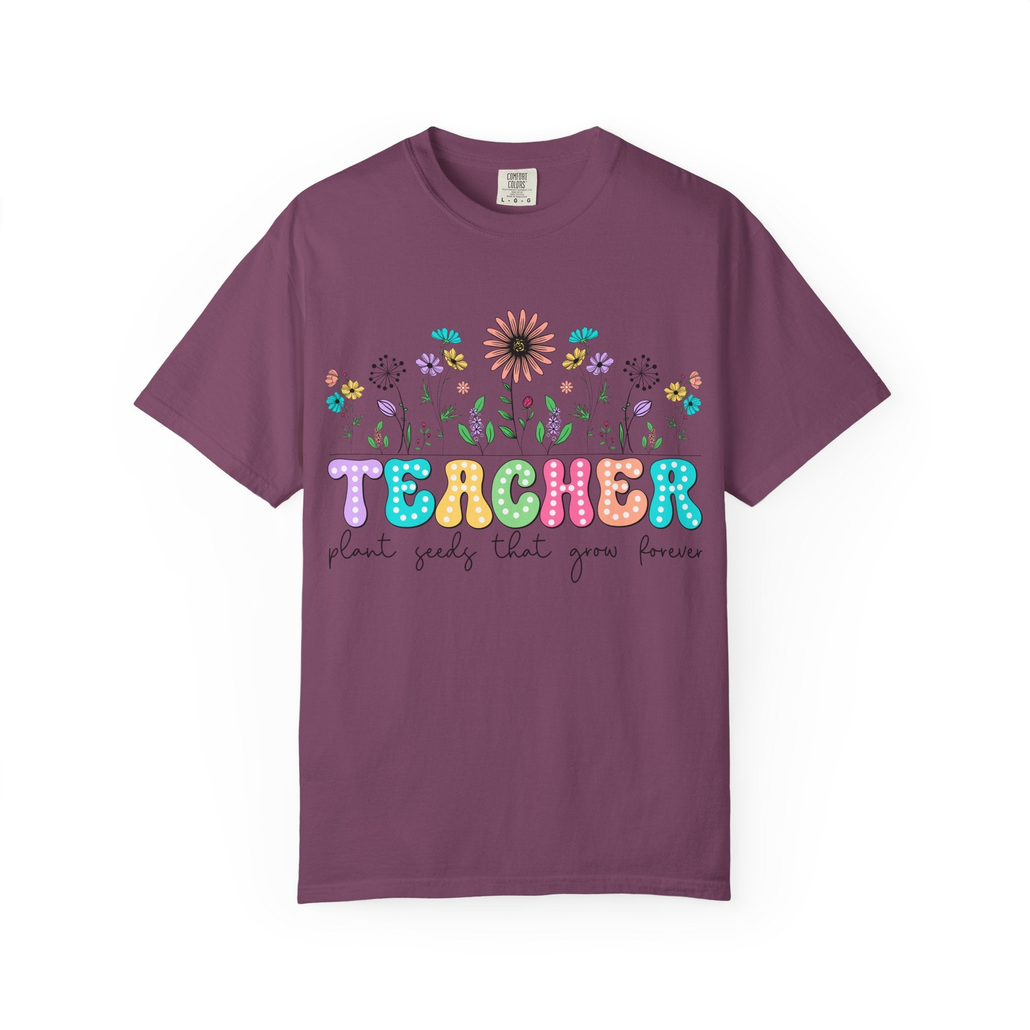 Teacher Floral T-Shirt — "Plant Seeds That Grow Forever"