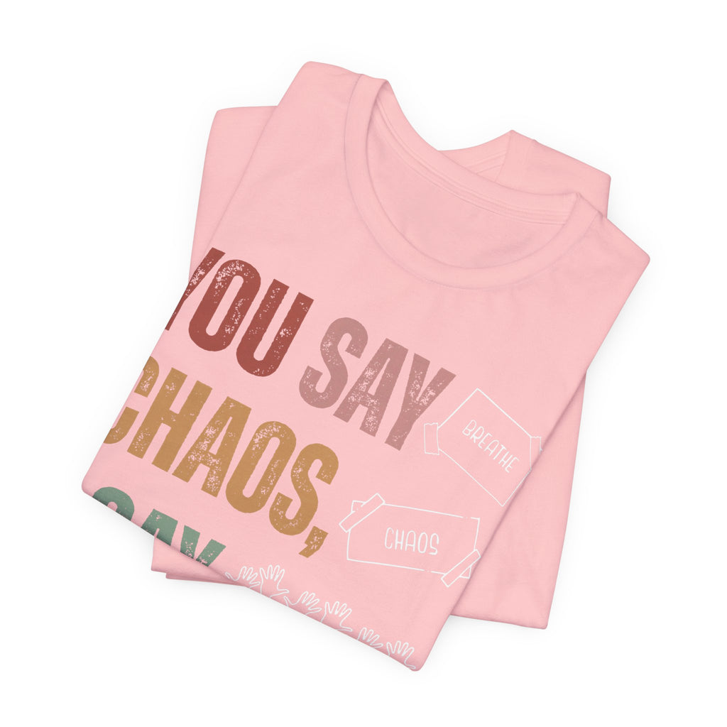 You Say Chaos I Say Tuesday T-Shirt