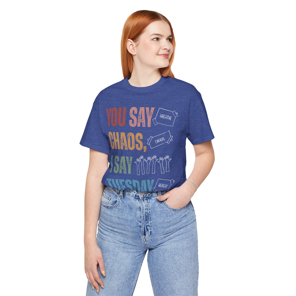 You Say Chaos I Say Tuesday T-Shirt
