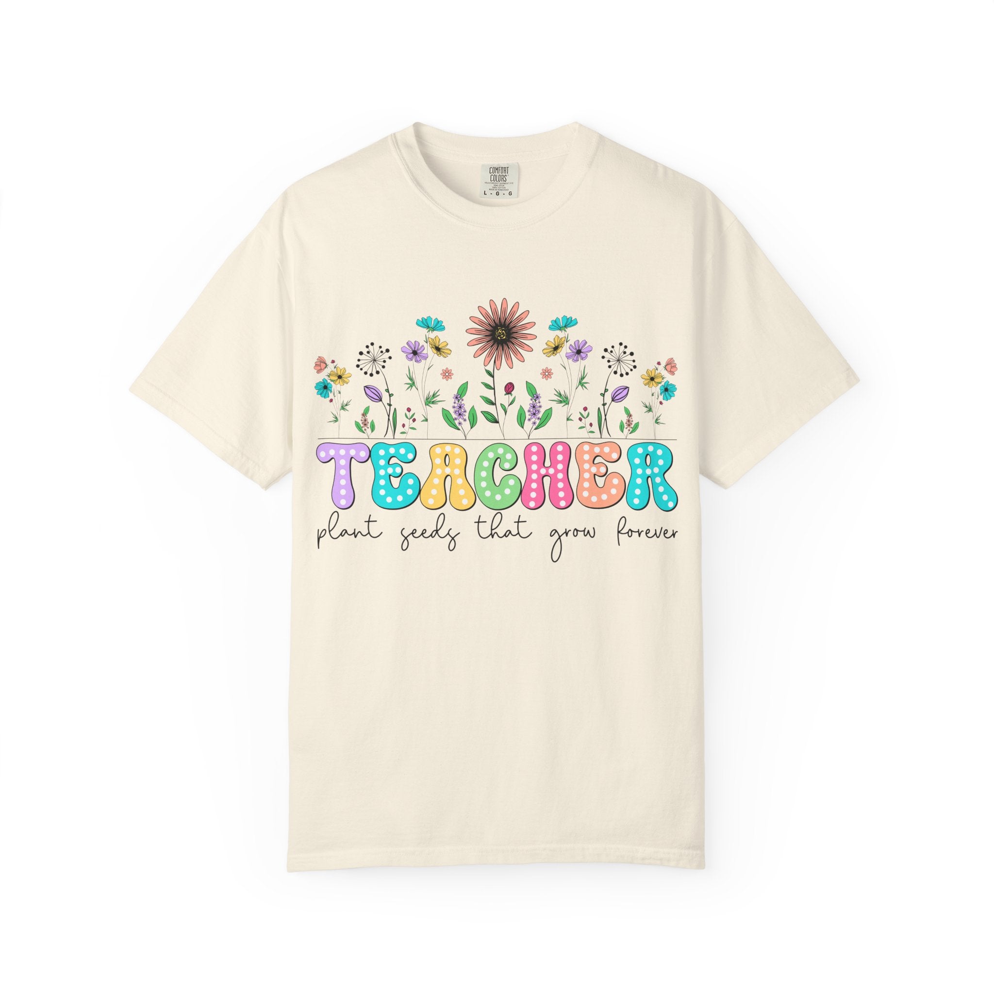 Teacher Floral T-Shirt — "Plant Seeds That Grow Forever"