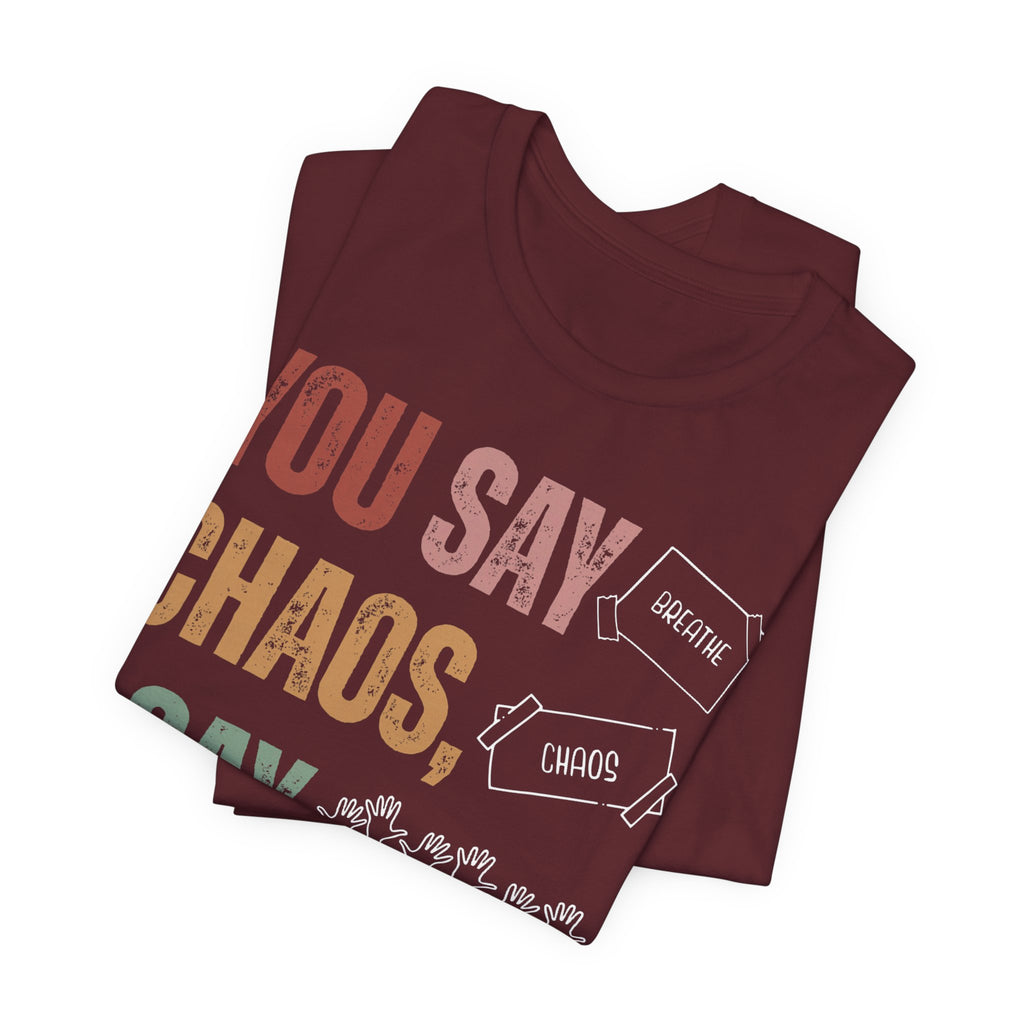 You Say Chaos I Say Tuesday T-Shirt