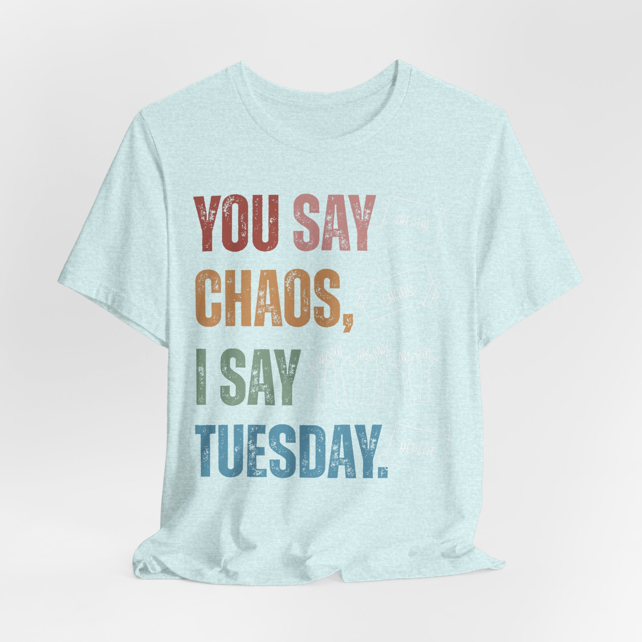 You Say Chaos I Say Tuesday T-Shirt