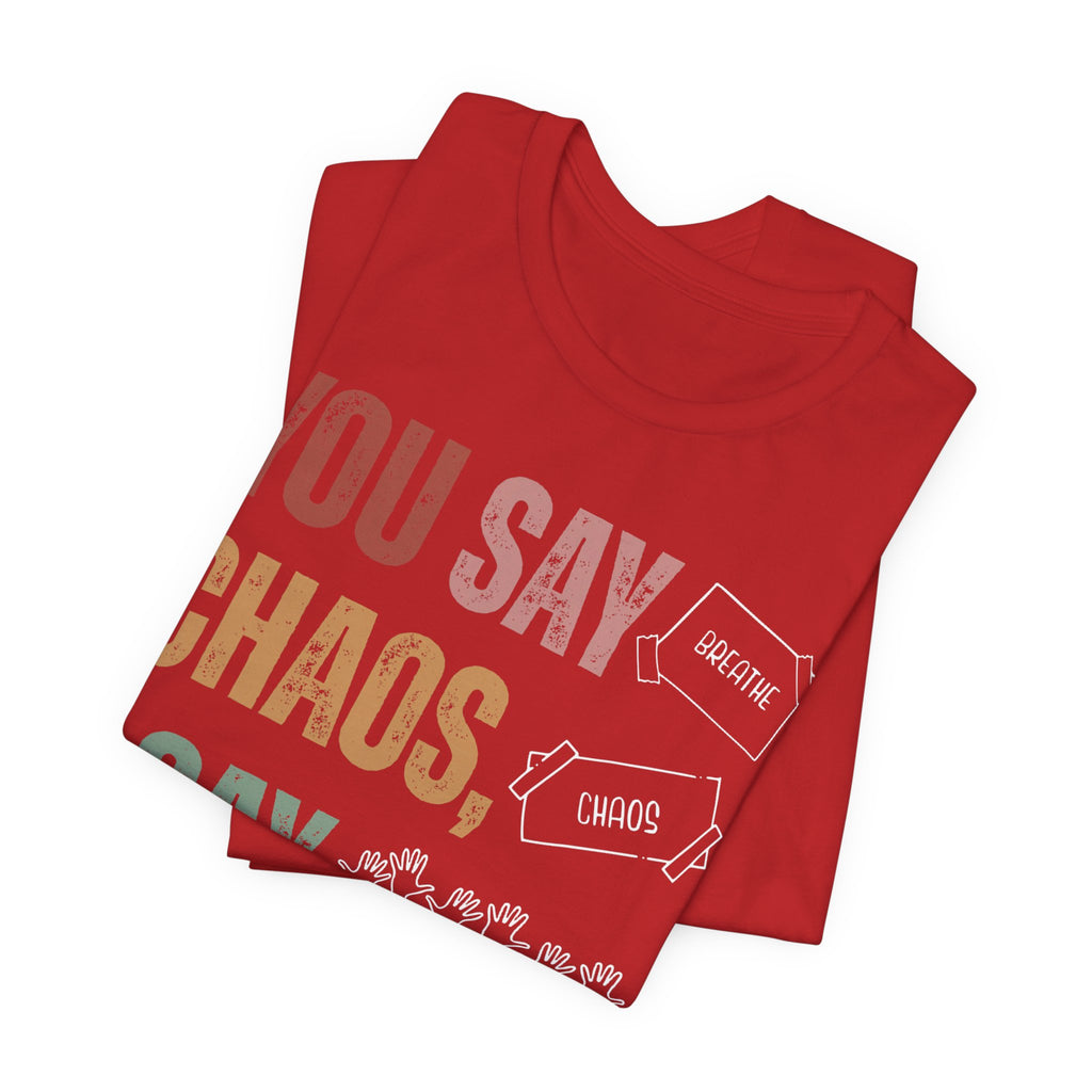 You Say Chaos I Say Tuesday T-Shirt