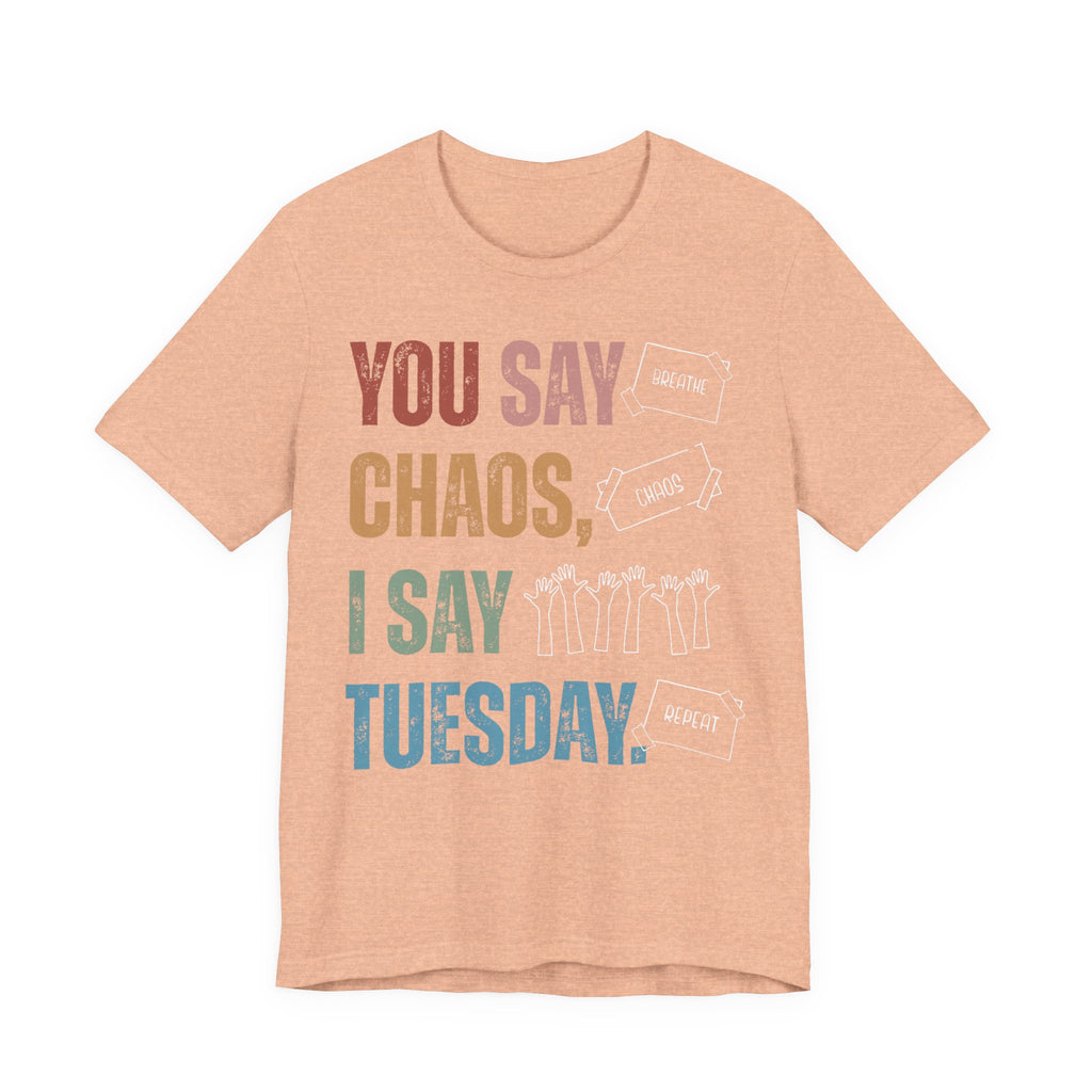 You Say Chaos I Say Tuesday T-Shirt