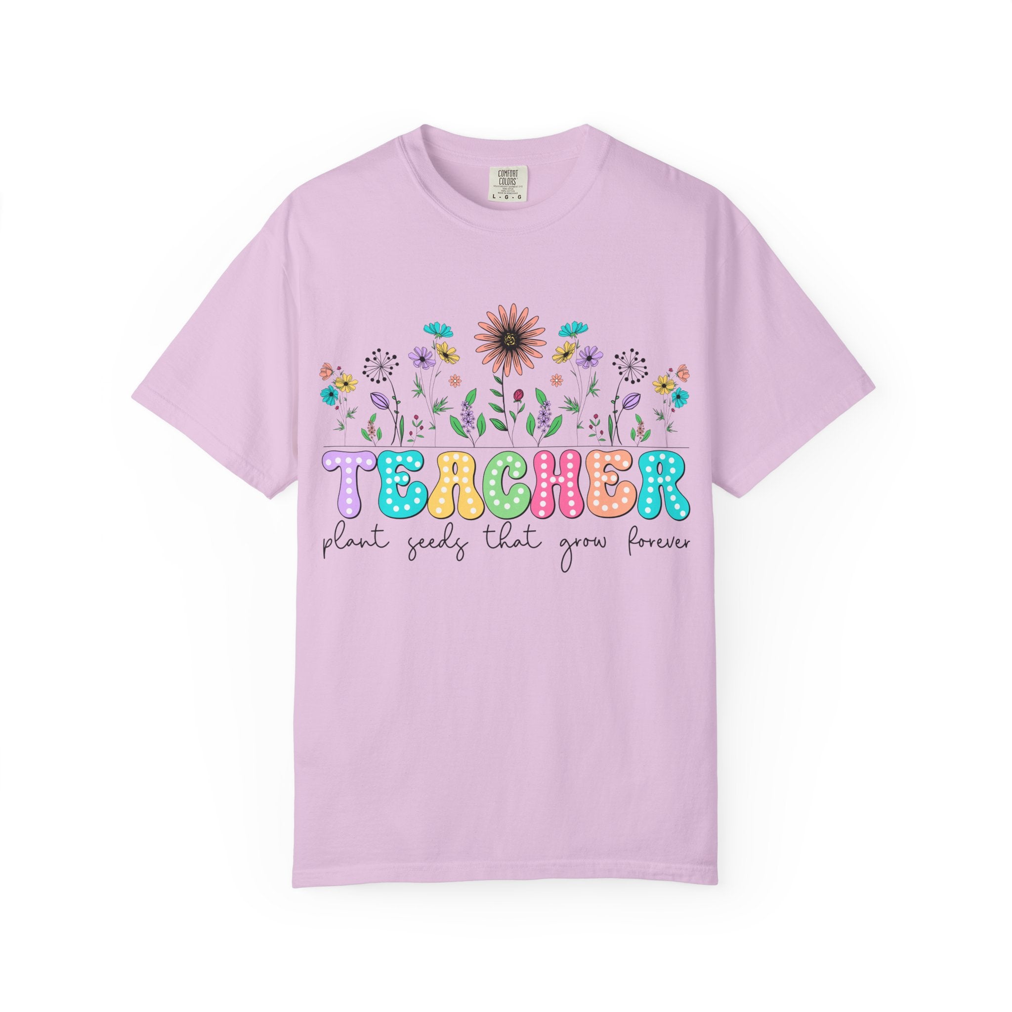 Teacher Floral T-Shirt — "Plant Seeds That Grow Forever"