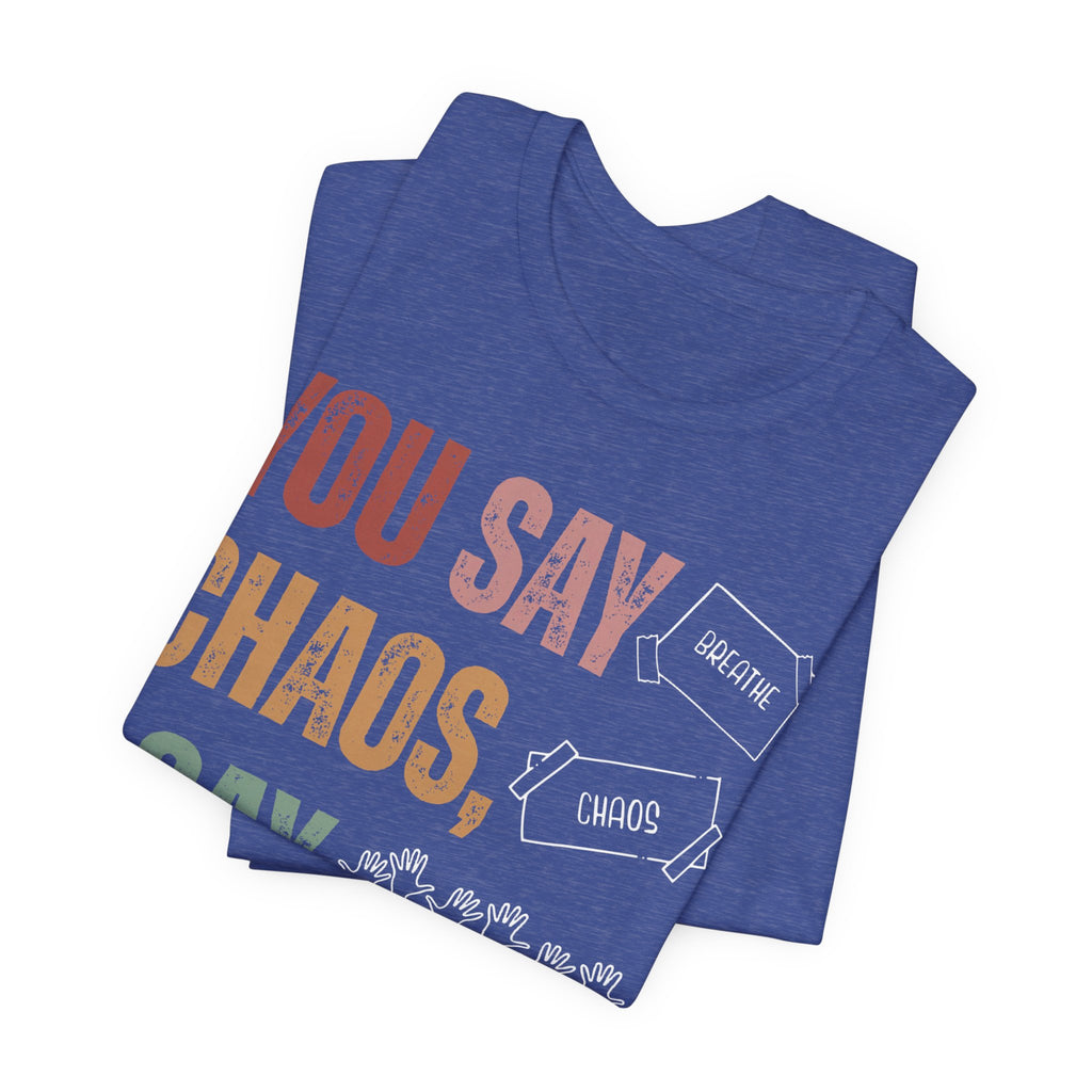 You Say Chaos I Say Tuesday T-Shirt