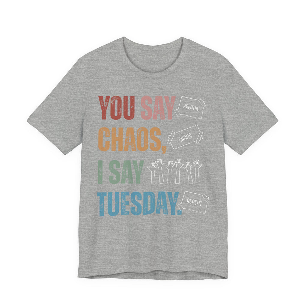 You Say Chaos I Say Tuesday T-Shirt