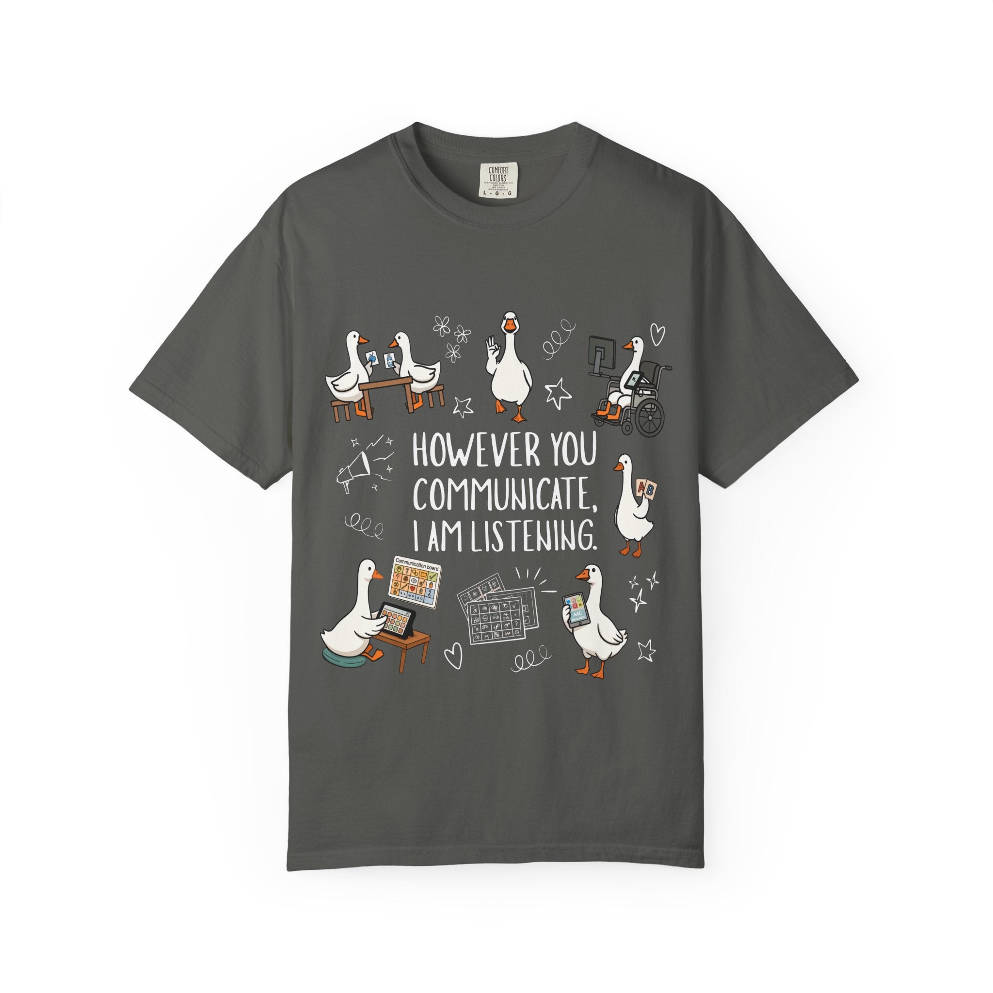Teacher T-Shirt — "However You Communicate, I Am Listening" Goose Illustration