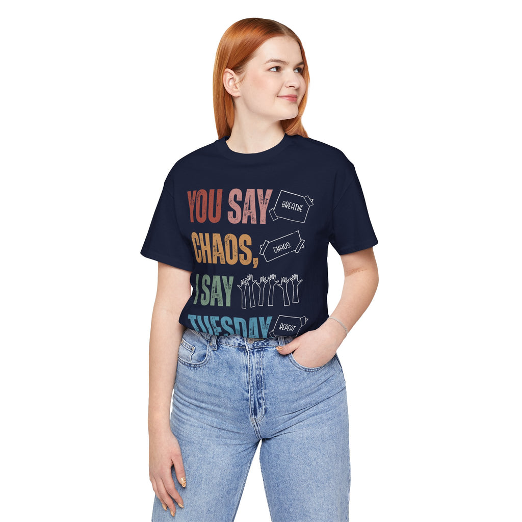 You Say Chaos I Say Tuesday T-Shirt