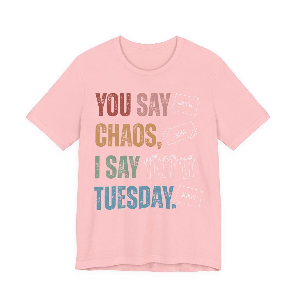 You Say Chaos I Say Tuesday T-Shirt