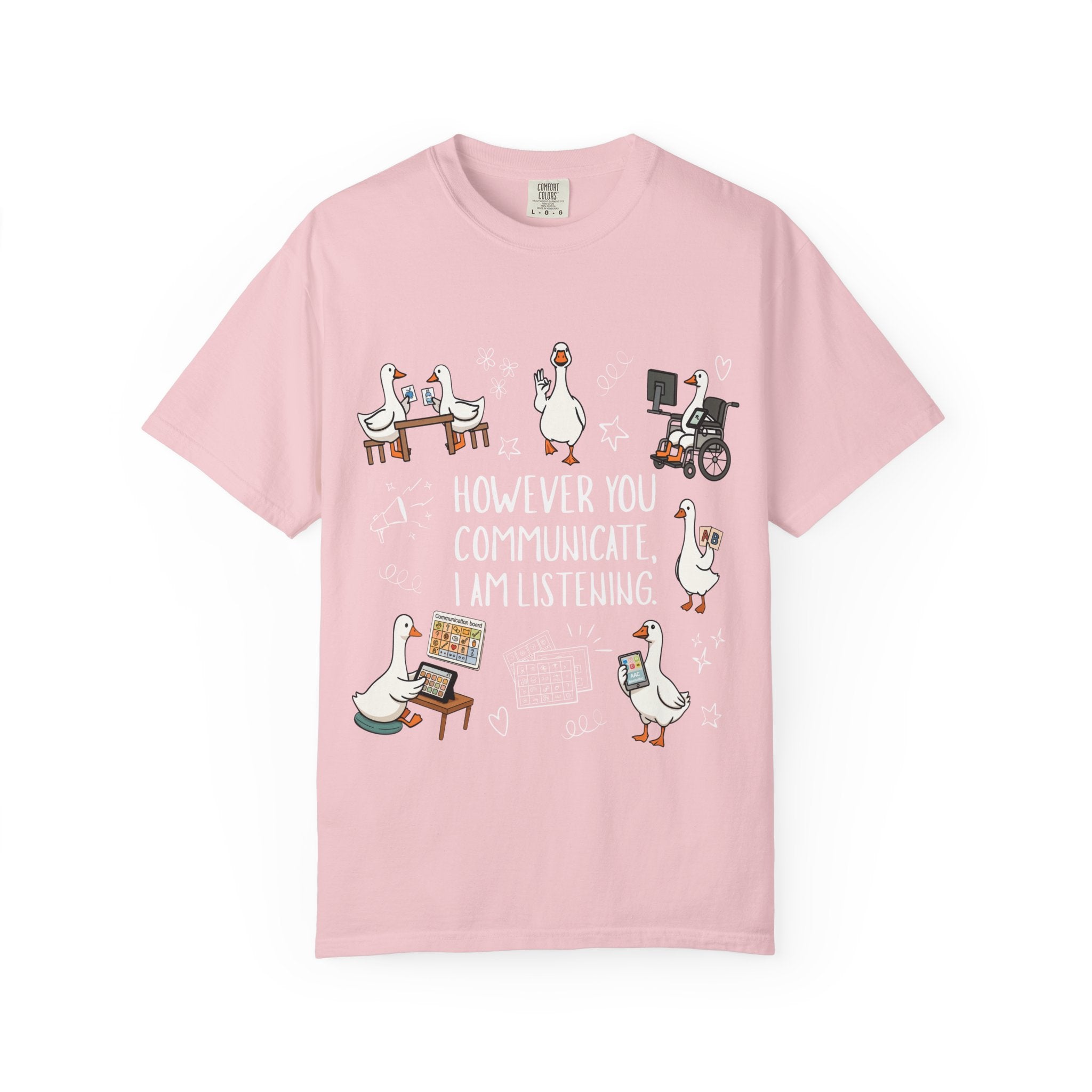 Teacher T-Shirt — "However You Communicate, I Am Listening" Goose Illustration