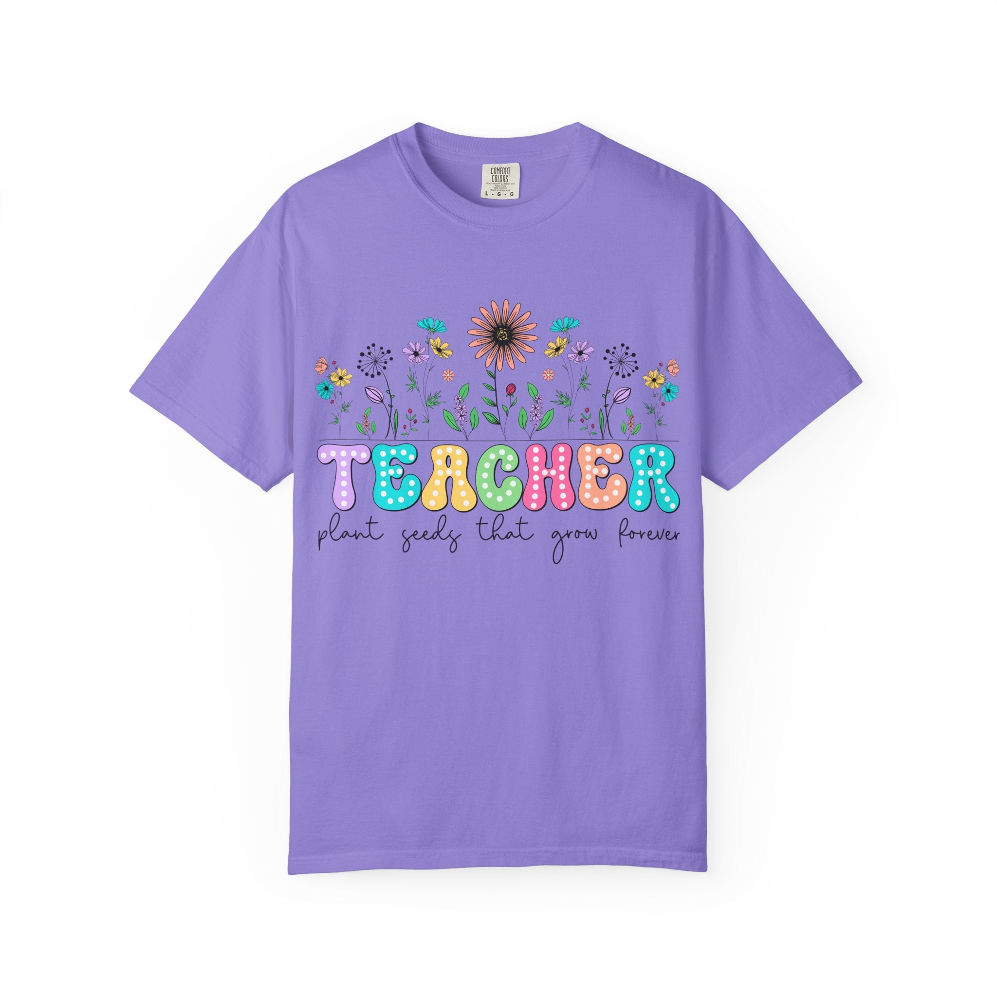 Teacher Floral T-Shirt — "Plant Seeds That Grow Forever"