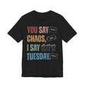 You Say Chaos I Say Tuesday T-Shirt