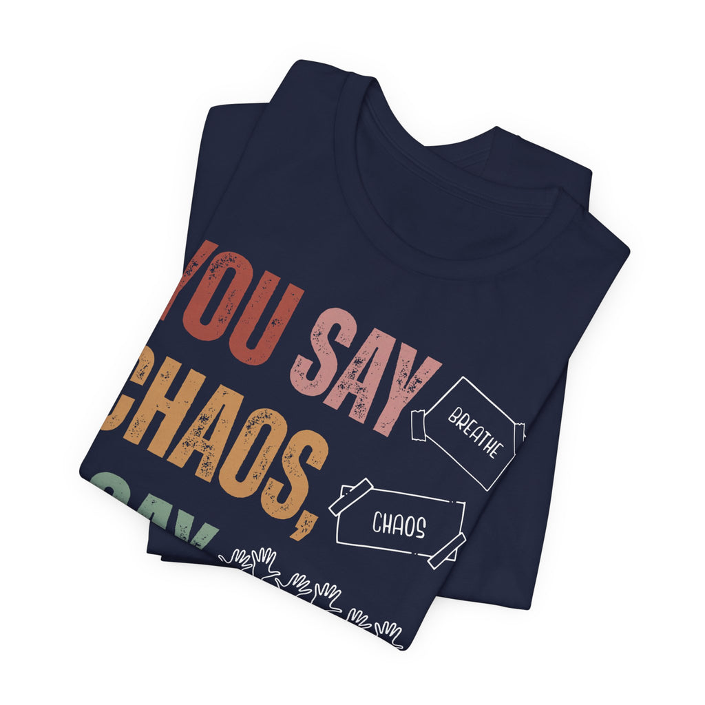 You Say Chaos I Say Tuesday T-Shirt