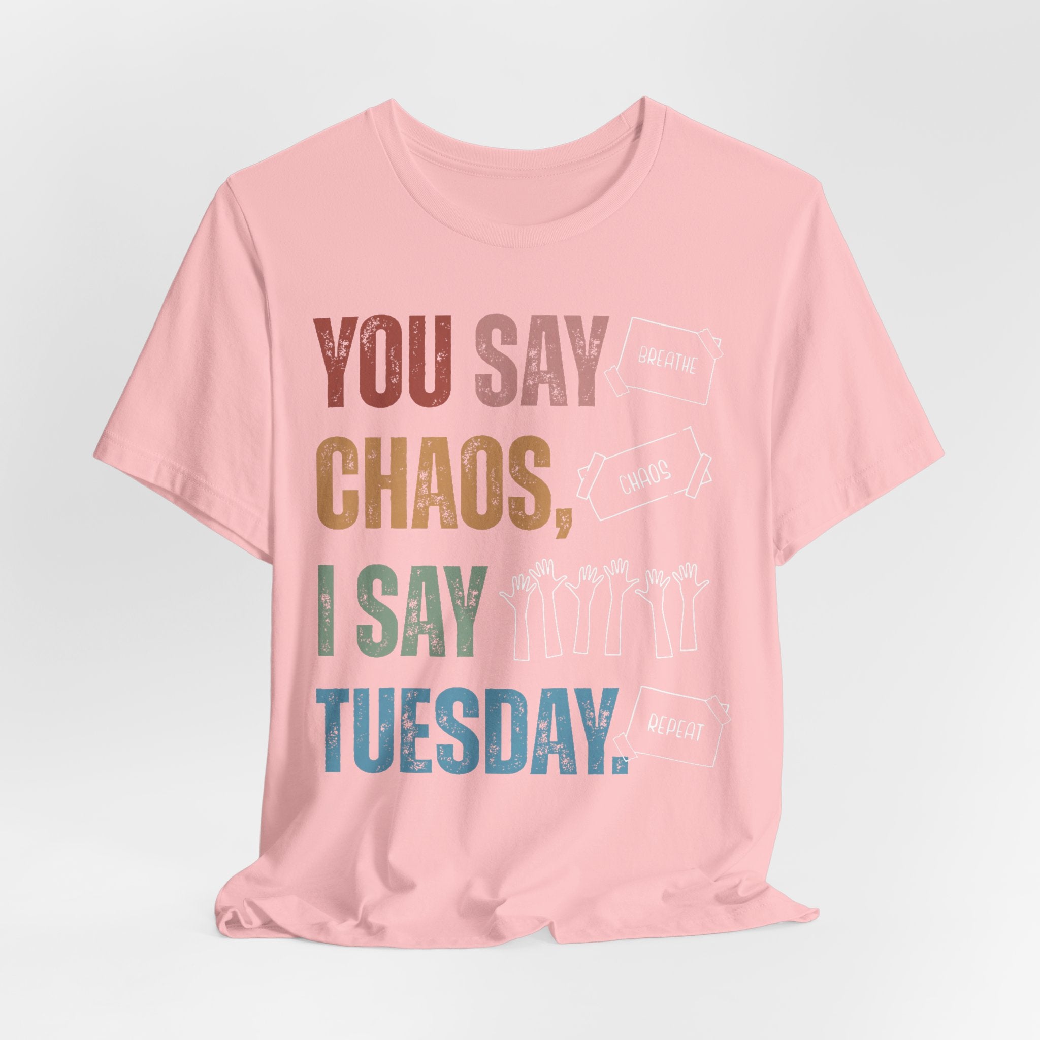 You Say Chaos I Say Tuesday T-Shirt