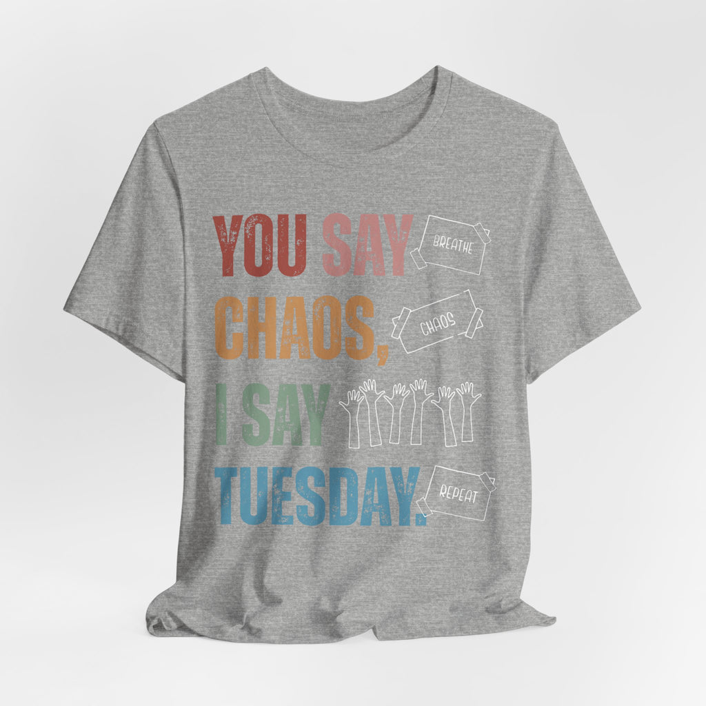 You Say Chaos I Say Tuesday T-Shirt