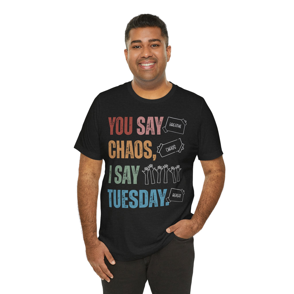 You Say Chaos I Say Tuesday T-Shirt