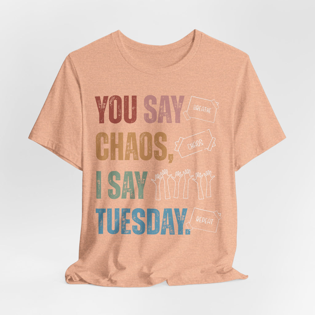You Say Chaos I Say Tuesday T-Shirt