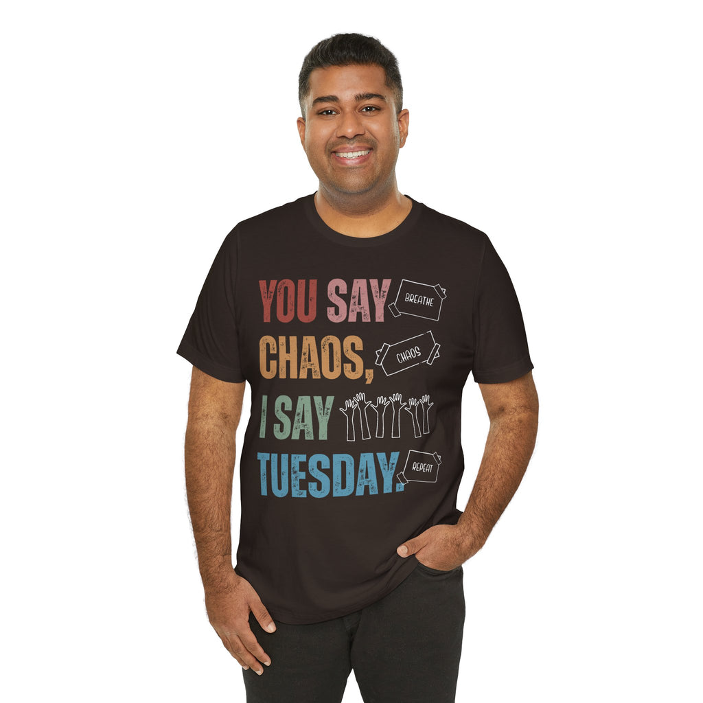 You Say Chaos I Say Tuesday T-Shirt