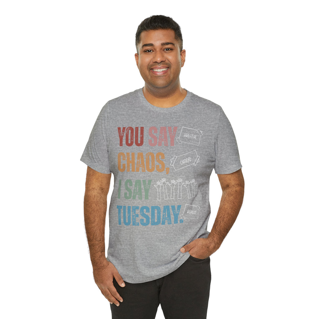 You Say Chaos I Say Tuesday T-Shirt
