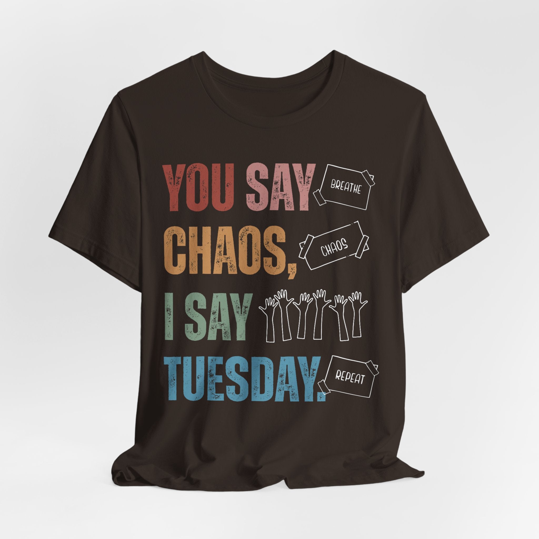 You Say Chaos I Say Tuesday T-Shirt