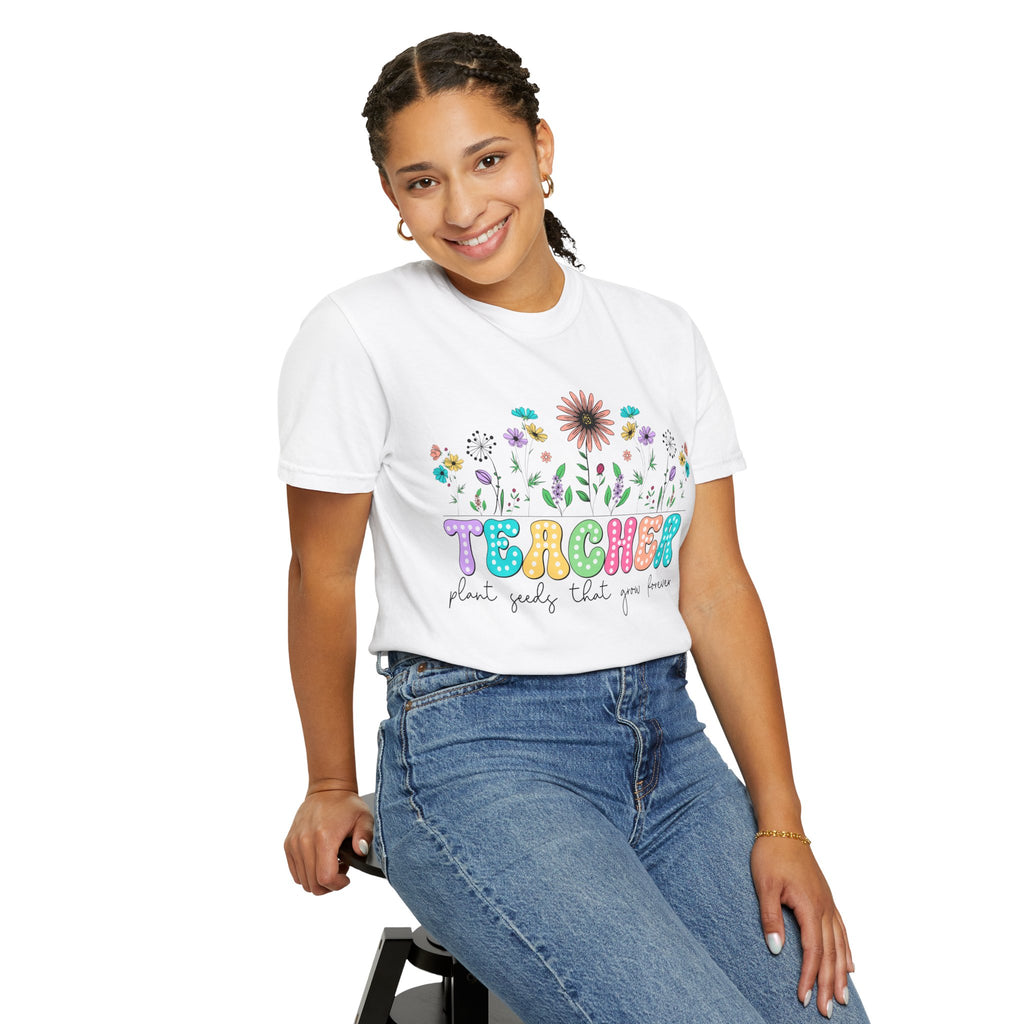 Teacher Floral T-Shirt — "Plant Seeds That Grow Forever"