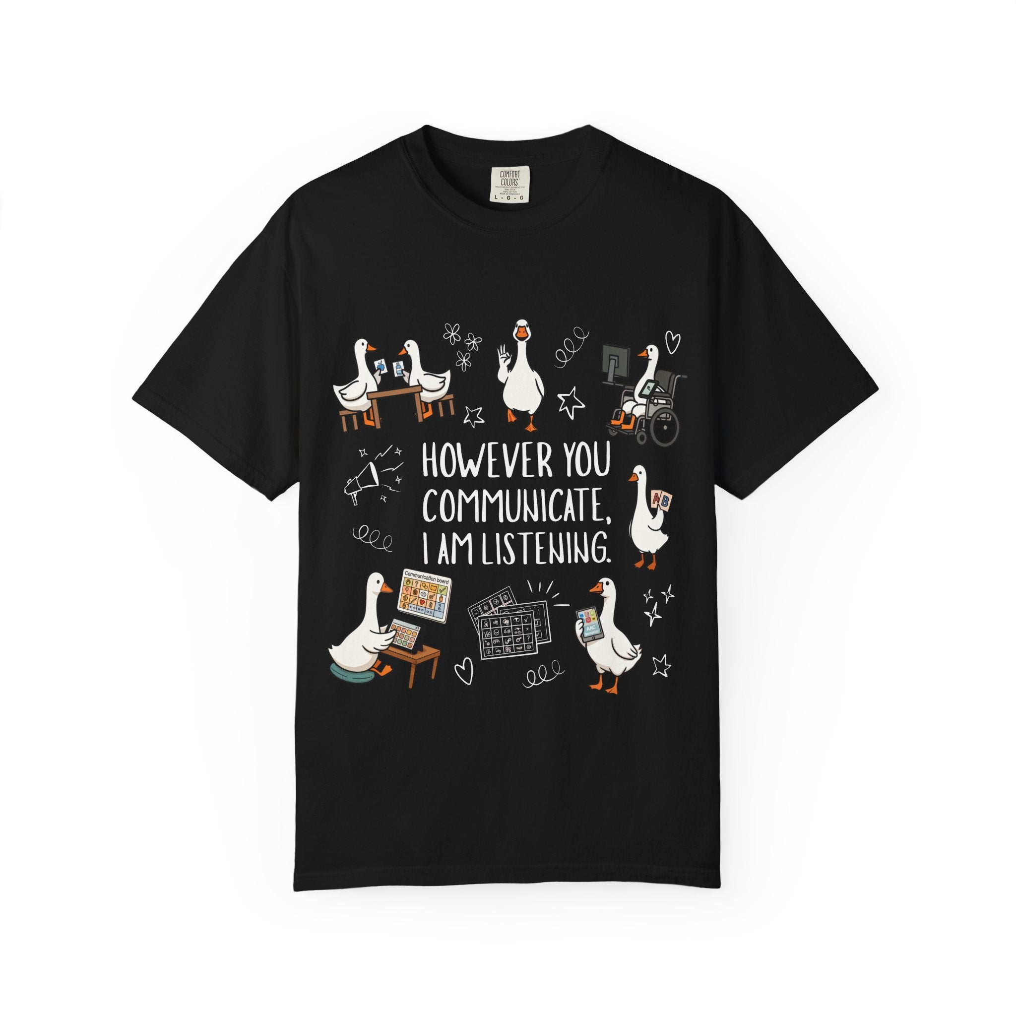 Teacher T-Shirt — "However You Communicate, I Am Listening" Goose Illustration