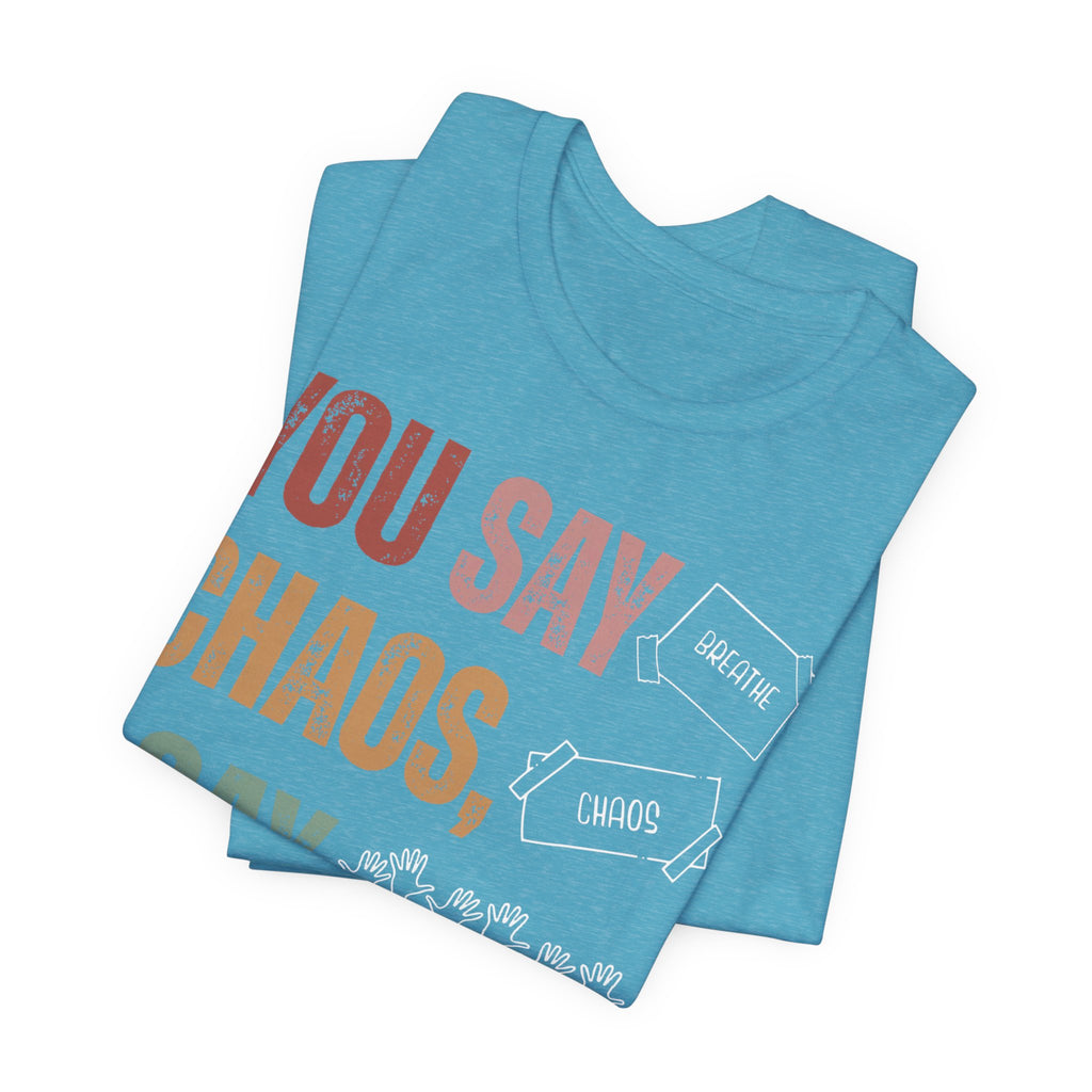 You Say Chaos I Say Tuesday T-Shirt