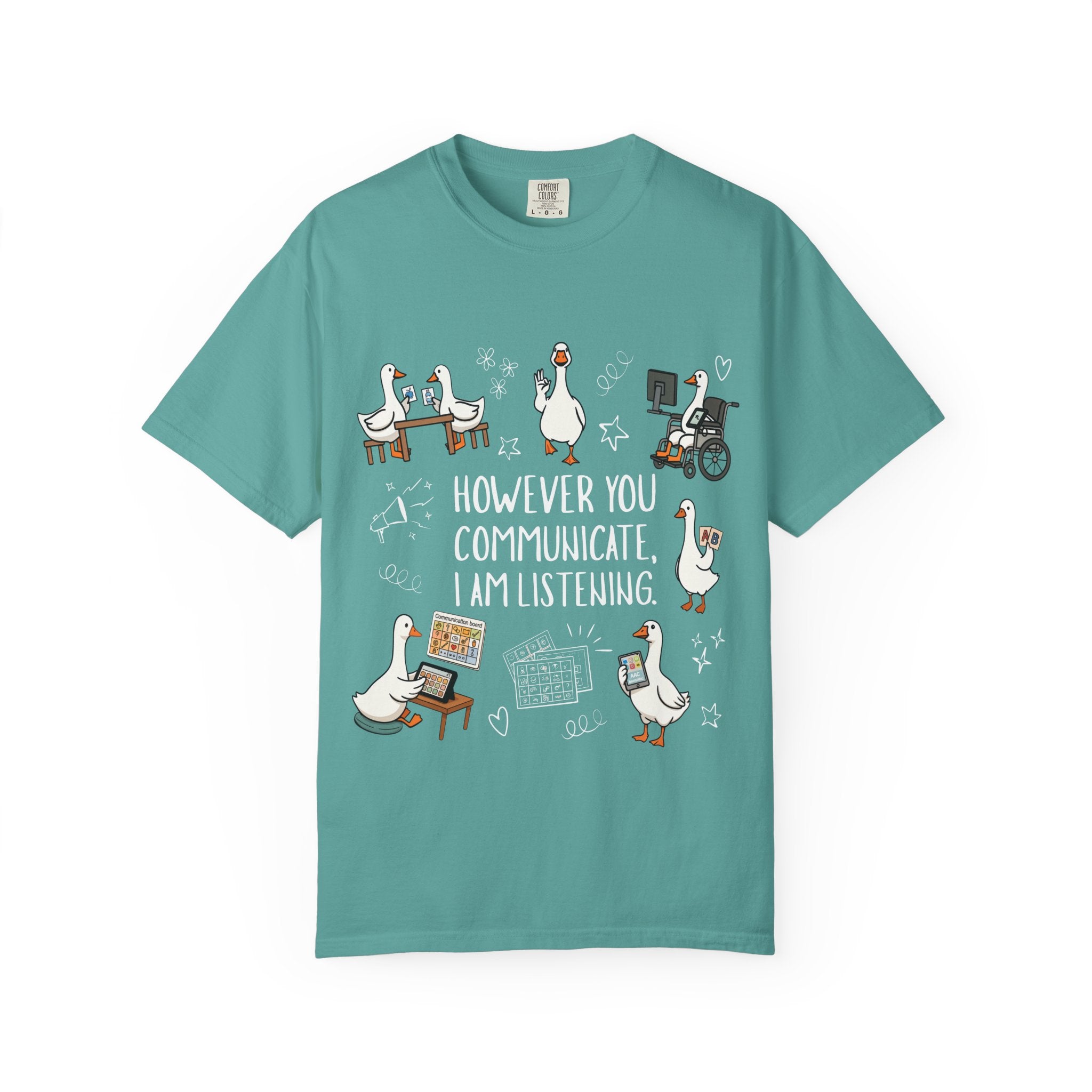 Teacher T-Shirt — "However You Communicate, I Am Listening" Goose Illustration