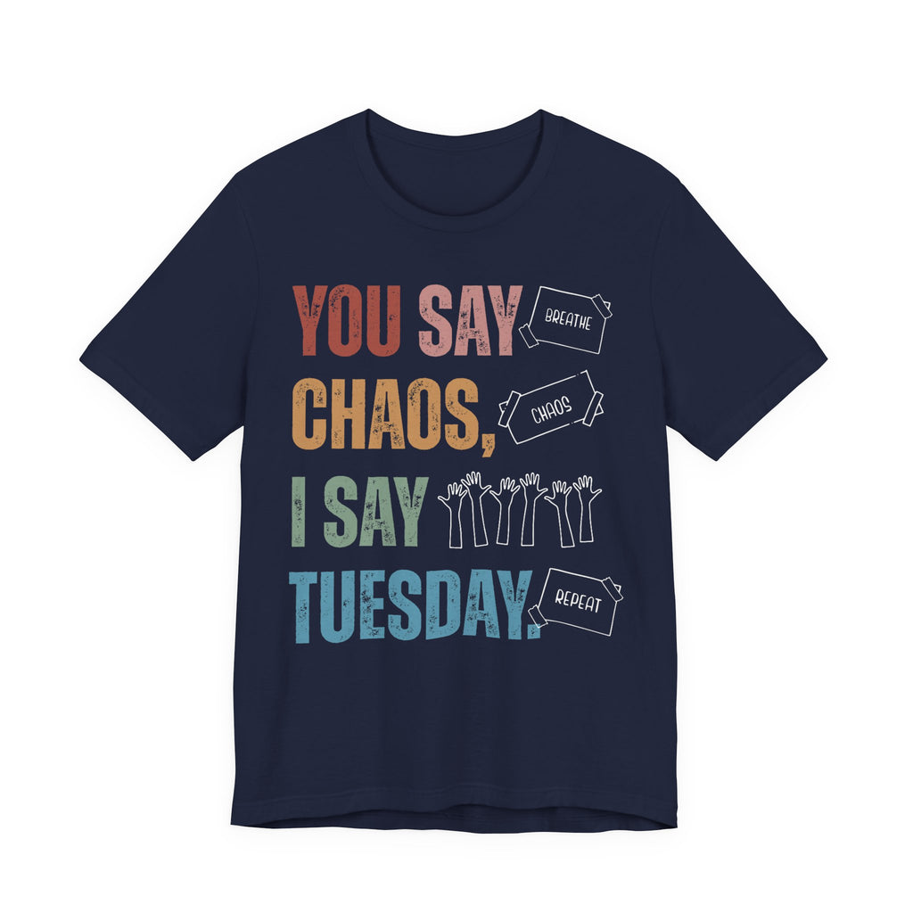 You Say Chaos I Say Tuesday T-Shirt