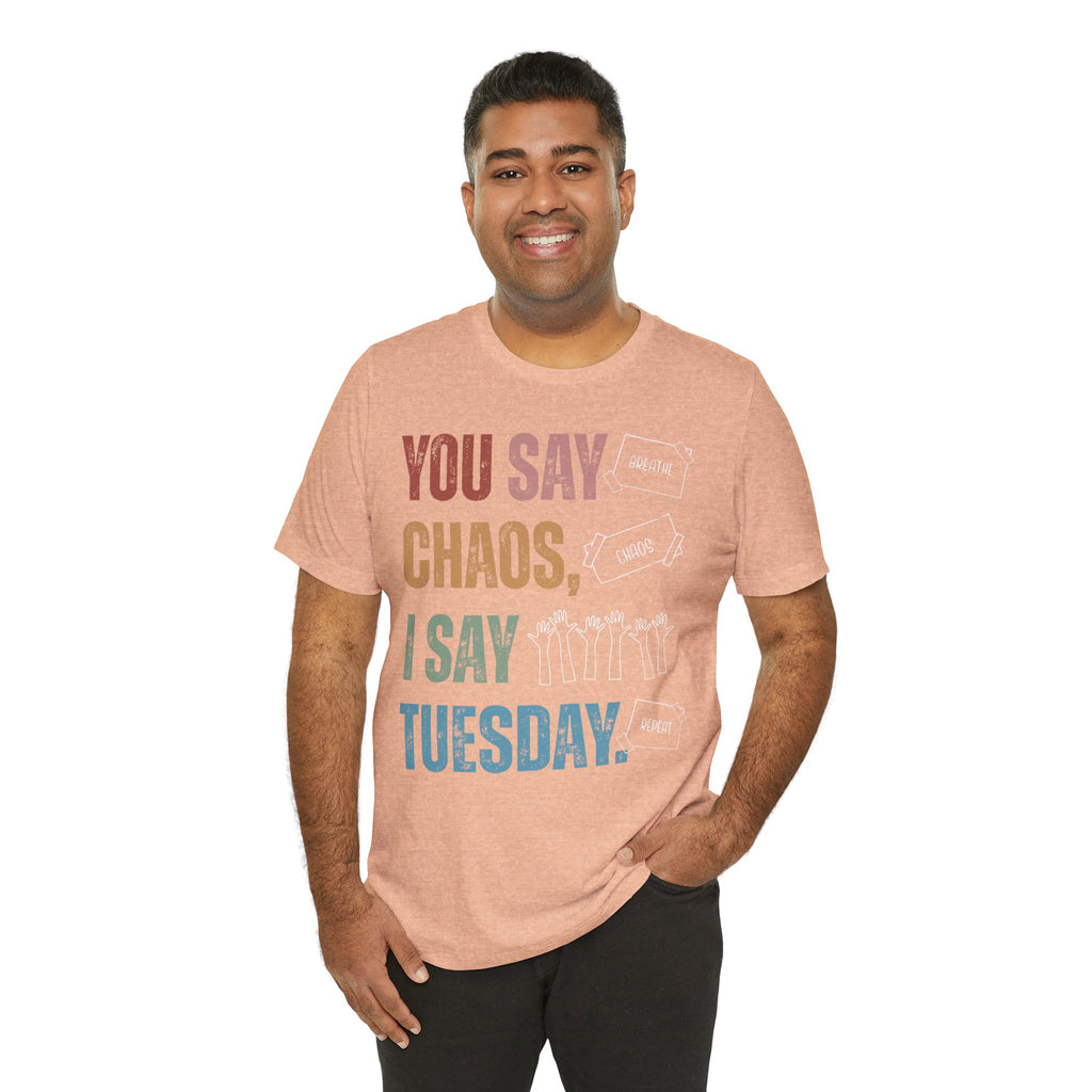You Say Chaos I Say Tuesday T-Shirt