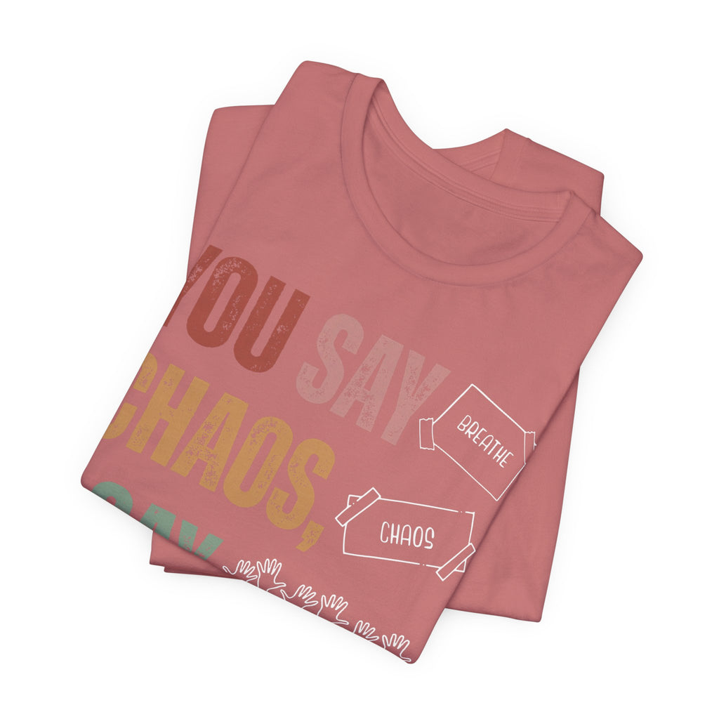 You Say Chaos I Say Tuesday T-Shirt