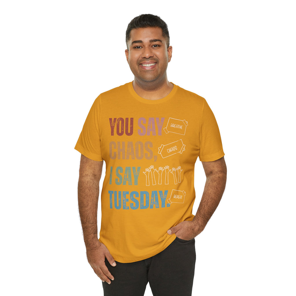 You Say Chaos I Say Tuesday T-Shirt