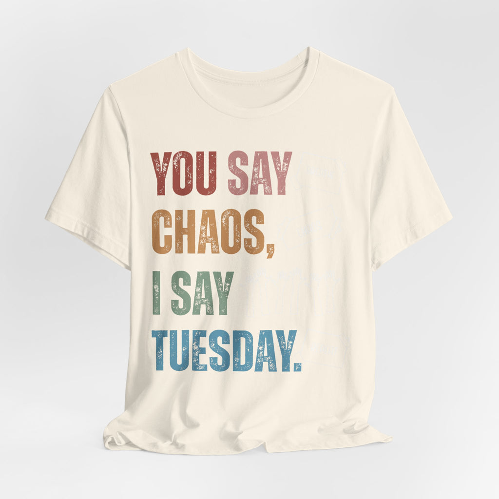 You Say Chaos I Say Tuesday T-Shirt