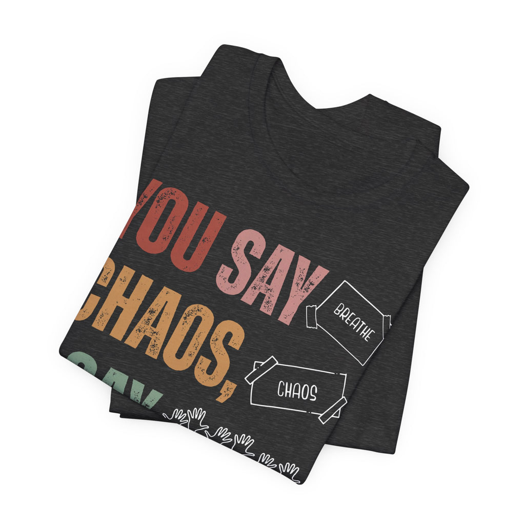 You Say Chaos I Say Tuesday T-Shirt