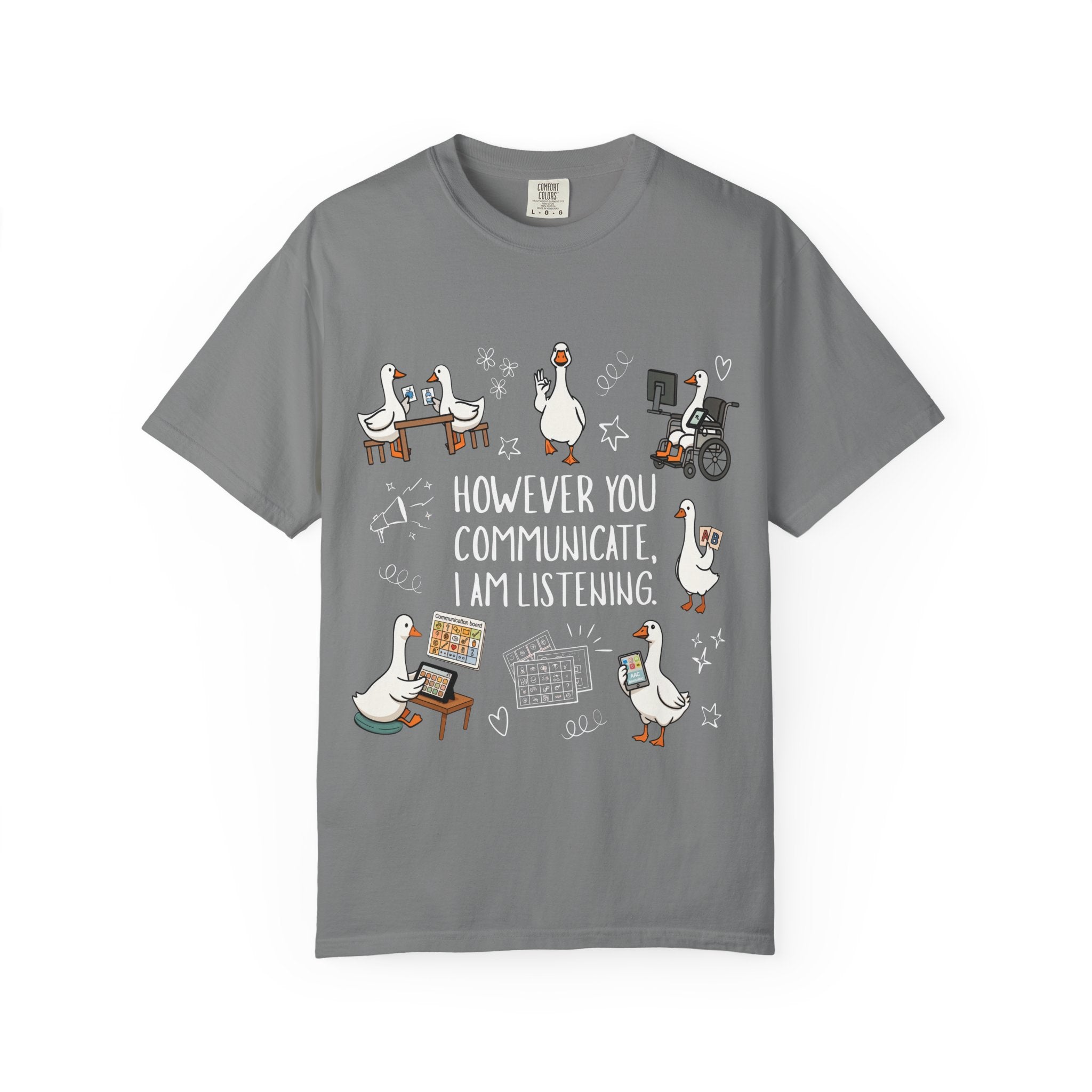 Teacher T-Shirt — "However You Communicate, I Am Listening" Goose Illustration