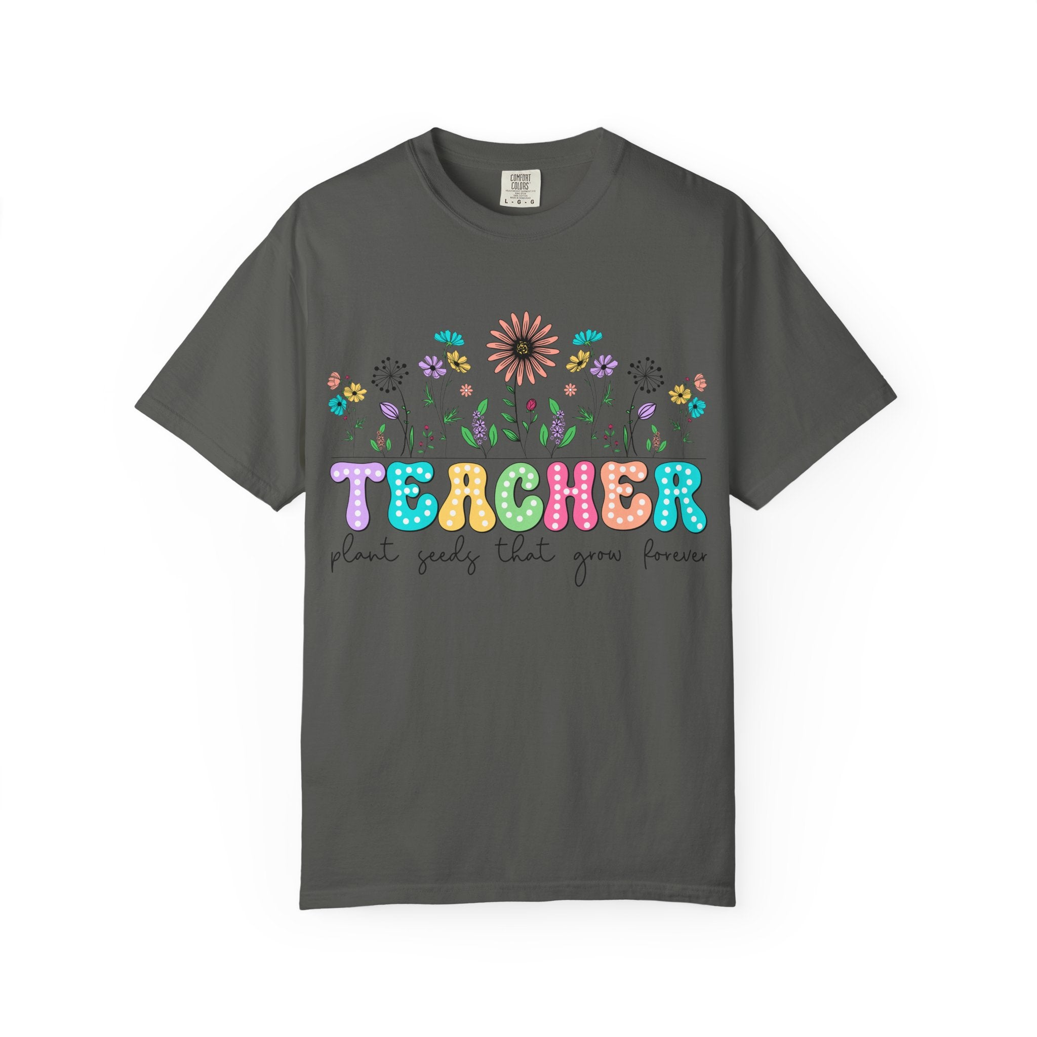 Teacher Floral T-Shirt — "Plant Seeds That Grow Forever"
