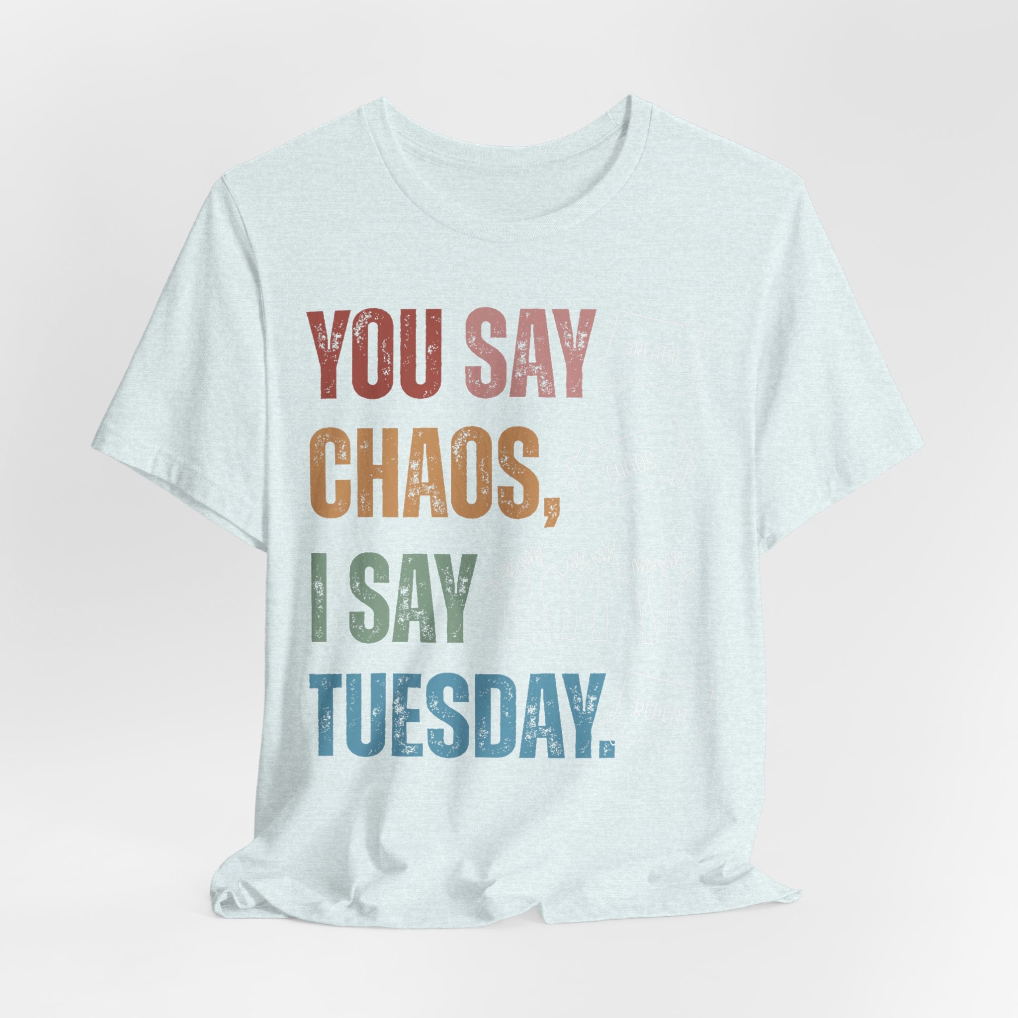 You Say Chaos I Say Tuesday T-Shirt