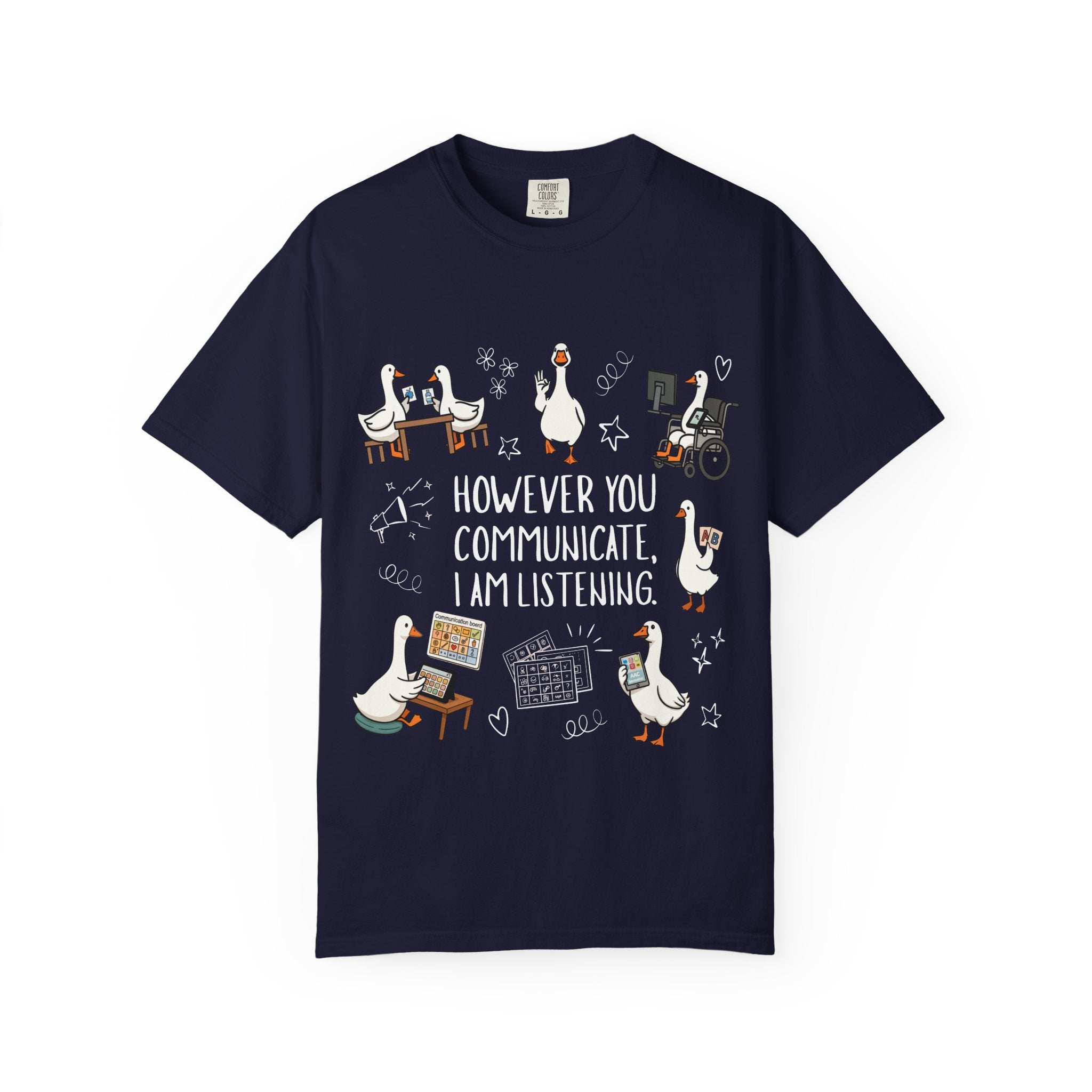 Teacher T-Shirt — "However You Communicate, I Am Listening" Goose Illustration