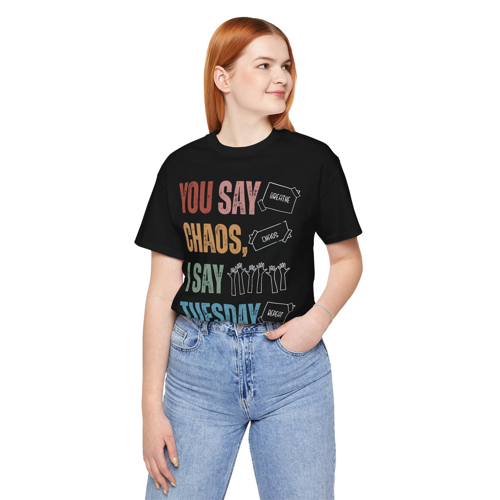 You Say Chaos I Say Tuesday T-Shirt