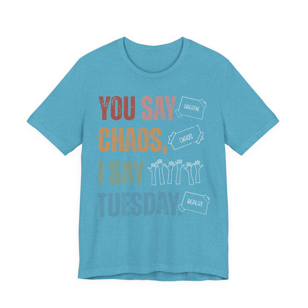 You Say Chaos I Say Tuesday T-Shirt