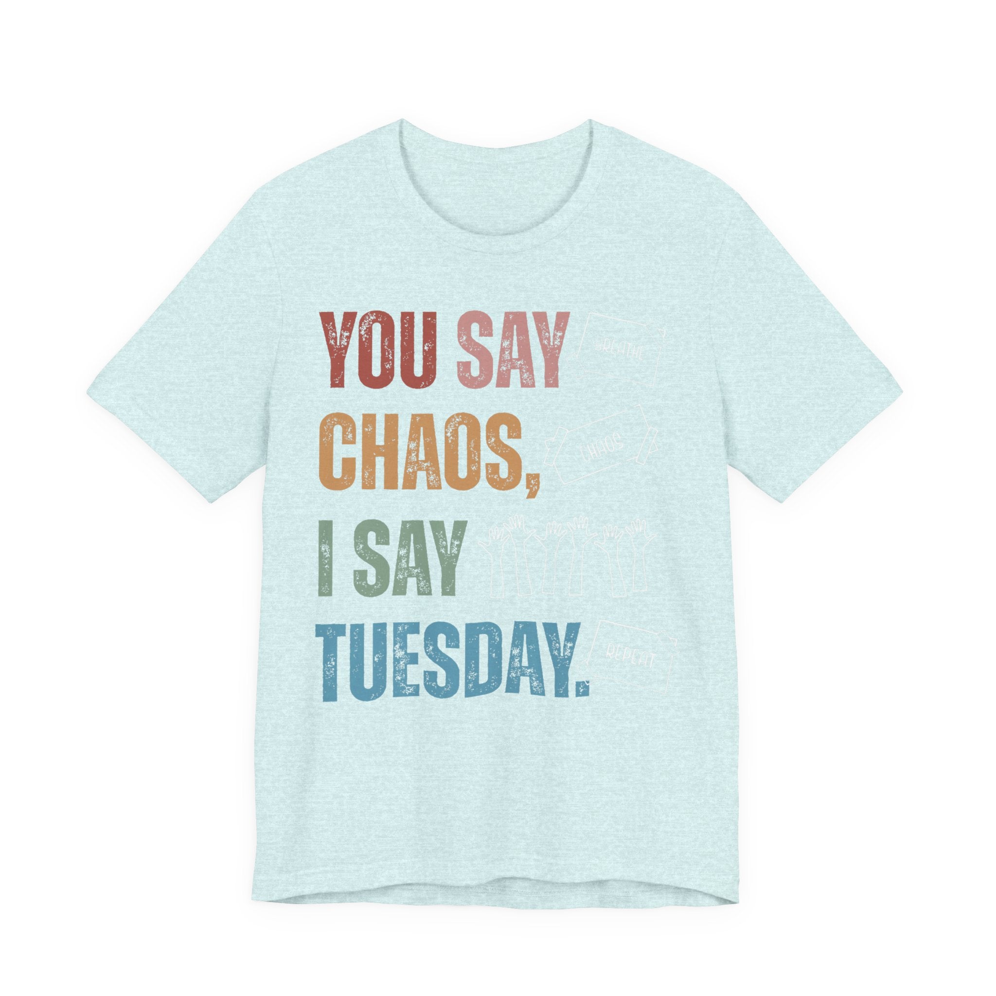 You Say Chaos I Say Tuesday T-Shirt