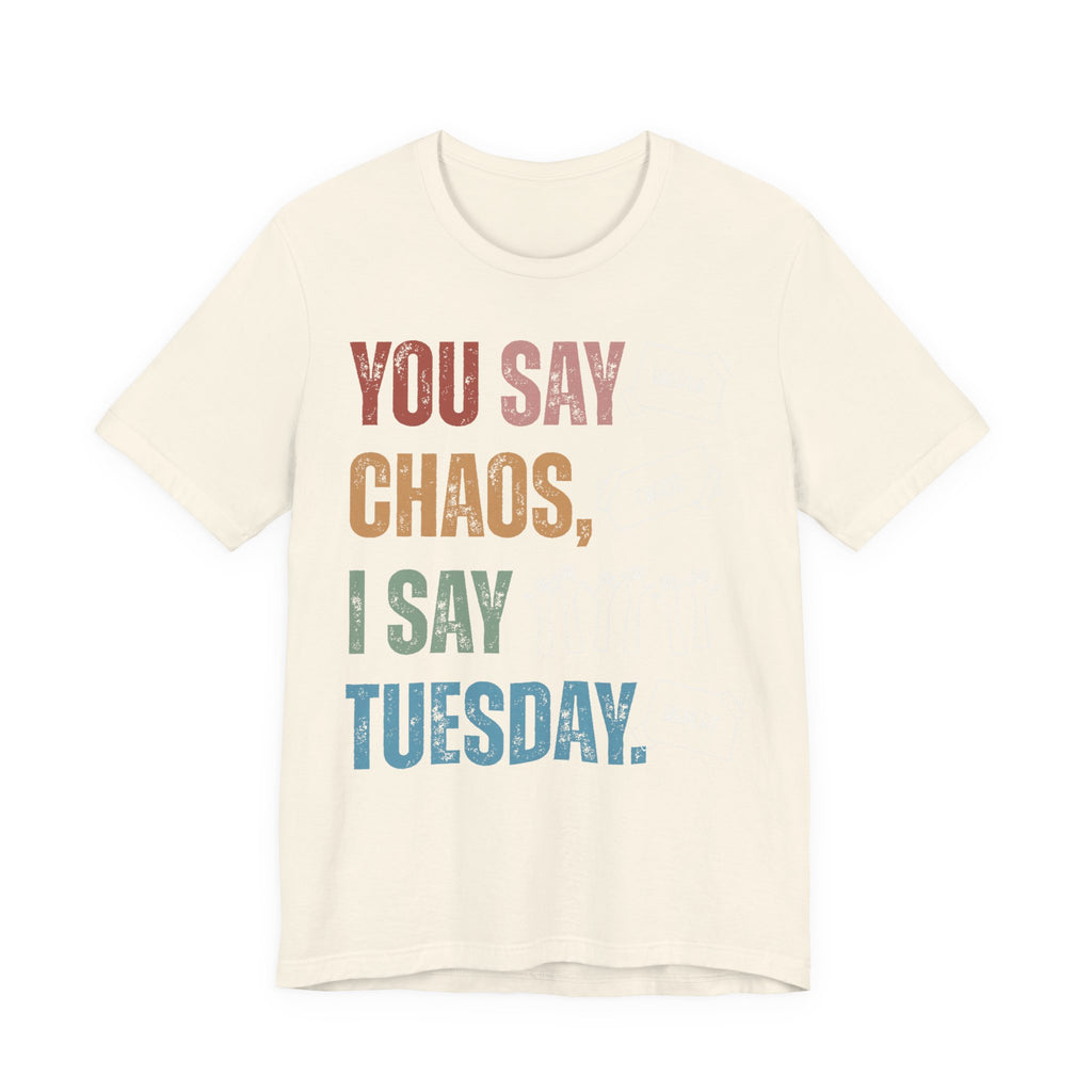 You Say Chaos I Say Tuesday T-Shirt