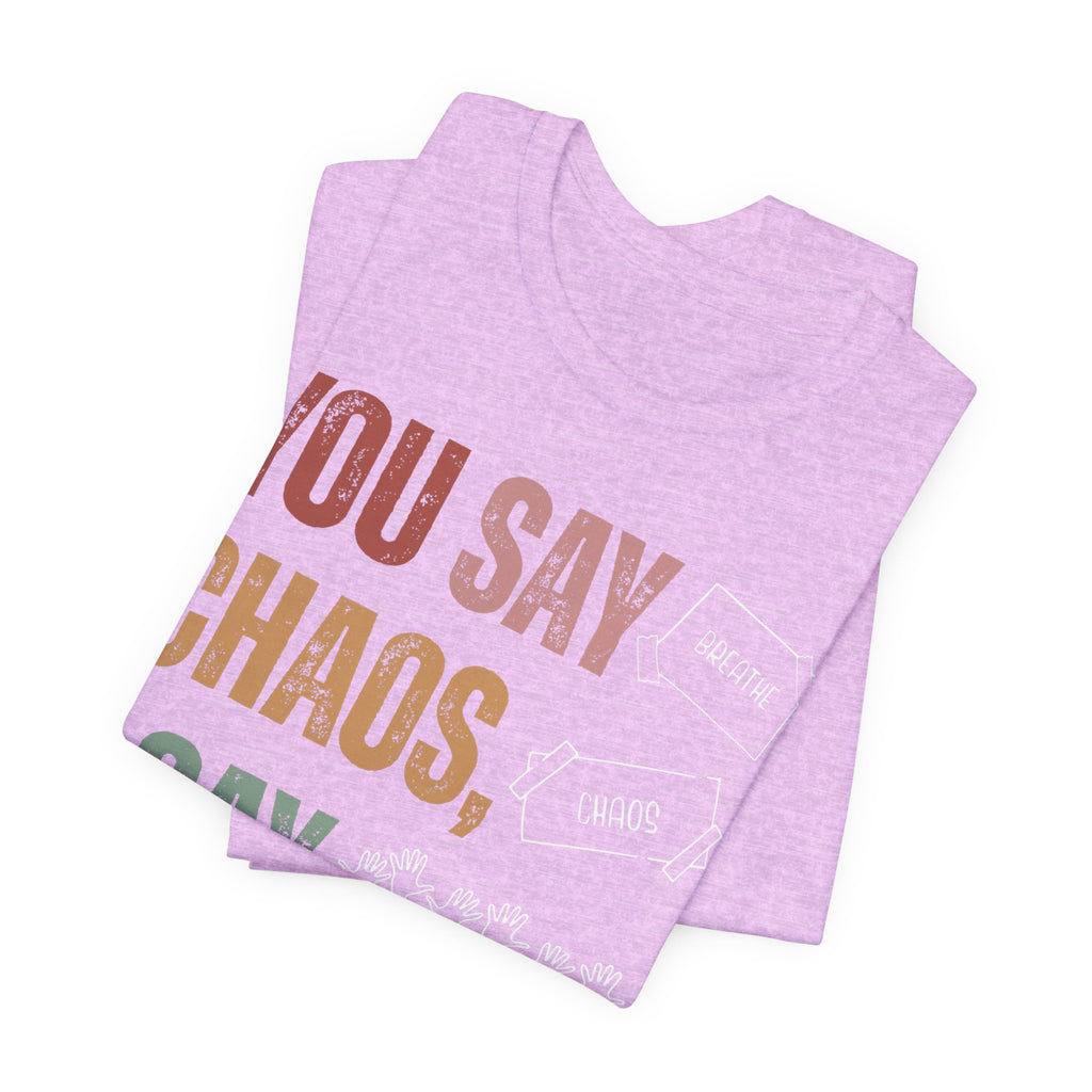 You Say Chaos I Say Tuesday T-Shirt