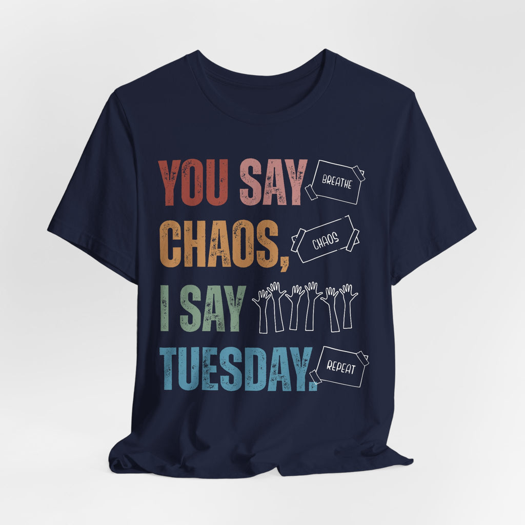 You Say Chaos I Say Tuesday T-Shirt