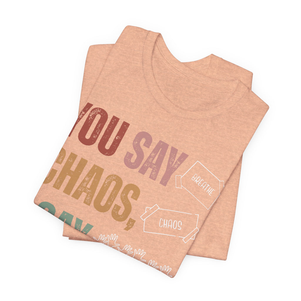You Say Chaos I Say Tuesday T-Shirt