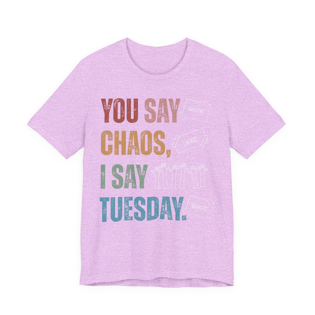 You Say Chaos I Say Tuesday T-Shirt